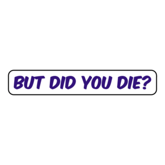 But Did You Die Sticker (Purple)